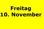 freitag 10. november