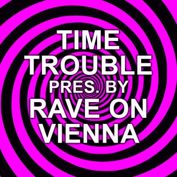 Bild zu RAVE ON VIENNA pres. TIME TROUBLE #04
